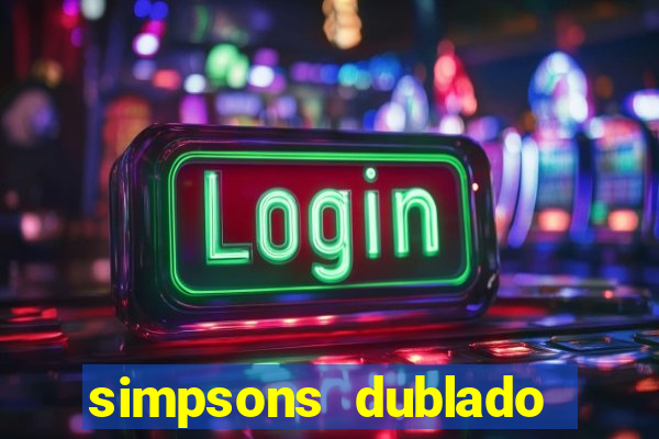 simpsons dublado assistir online